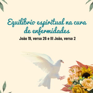 Equilíbrio espiritual na cura de enfermidades (João 19 e III João)